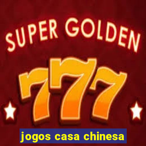 jogos casa chinesa